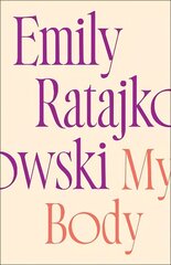My Body: Emily Ratajkowski's deeply honest and personal exploration of what it means to be a woman today - THE NEW YORK TIMES BESTSELLER цена и информация | Книги по социальным наукам | kaup24.ee
