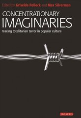 Concentrationary Imaginaries: Tracing Totalitarian Violence in Popular Culture цена и информация | Книги об искусстве | kaup24.ee