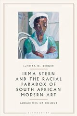 Irma Stern and the Racial Paradox of South African Modern Art: Audacities of Color цена и информация | Книги об искусстве | kaup24.ee