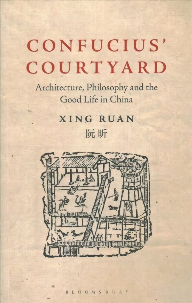 Confucius' Courtyard: Architecture, Philosophy and the Good Life in China hind ja info | Arhitektuuriraamatud | kaup24.ee