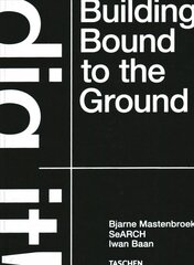 Bjarne Mastenbroek. Dig it! Building Bound to the Ground hind ja info | Arhitektuuriraamatud | kaup24.ee