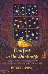 Comfort in the Darkness: Helping children draw close to God through biblical stories of night-time and sleep hind ja info | Noortekirjandus | kaup24.ee
