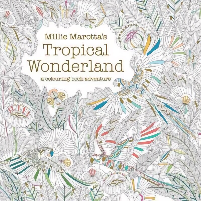 Millie Marotta's Tropical Wonderland: a colouring book adventure, Volume 2 hind ja info | Värviraamatud | kaup24.ee