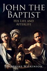 John the Baptist: His Life and Afterlife цена и информация | Биографии, автобиогафии, мемуары | kaup24.ee