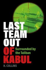 Last Team Out of Kabul: Surrounded by the Taliban цена и информация | Биографии, автобиогафии, мемуары | kaup24.ee