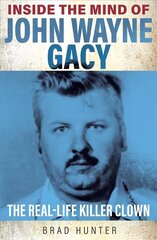 Inside the Mind of John Wayne Gacy: The Real-Life Killer Clown цена и информация | Биографии, автобиогафии, мемуары | kaup24.ee