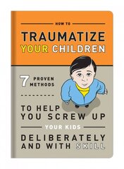 Knock Knock Traumatize Your Children: 7 Proven Methods to Help You Screw Up Your Kids Deliberately and with Skill цена и информация | Фантастика, фэнтези | kaup24.ee