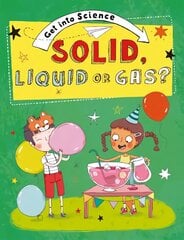 Get Into Science: Solid, Liquid or Gas? цена и информация | Книги для подростков и молодежи | kaup24.ee