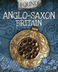 Found!: Anglo-Saxon Britain Illustrated edition цена и информация | Книги для подростков и молодежи | kaup24.ee