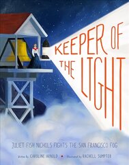 Keeper of the Light: Juliet Fish Nichols Fights the San Francisco Fog: Juliet Fish Nichols Fights the San Francisco Fog цена и информация | Книги для подростков и молодежи | kaup24.ee