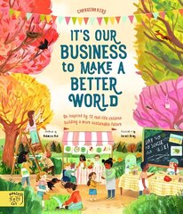 It's our Business to make a Better World: Meet 12 real-life children building a sustainable future цена и информация | Книги для малышей | kaup24.ee