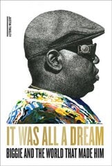 It Was All a Dream: Biggie and the World That Made Him: Biggie and the World That Made Him hind ja info | Elulooraamatud, biograafiad, memuaarid | kaup24.ee