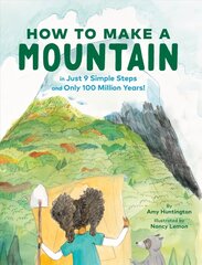 How to Make a Mountain: in Just 9 Simple Steps and Only 100 Million Years hind ja info | Noortekirjandus | kaup24.ee