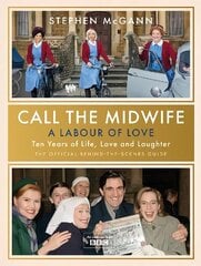 Call the Midwife - A Labour of Love: Celebrating ten years of life, love and laughter hind ja info | Kunstiraamatud | kaup24.ee