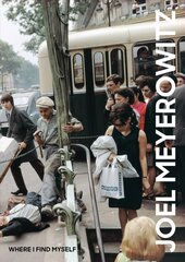 Joel Meyerowitz: Where I Find Myself: A Lifetime Retrospective hind ja info | Fotograafia raamatud | kaup24.ee