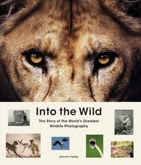 Into the Wild: The Story of the World's Greatest Wildlife Photography hind ja info | Kunstiraamatud | kaup24.ee