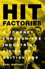 Hit Factories: A Journey Through the Industrial Cities of British Pop цена и информация | Книги об искусстве | kaup24.ee