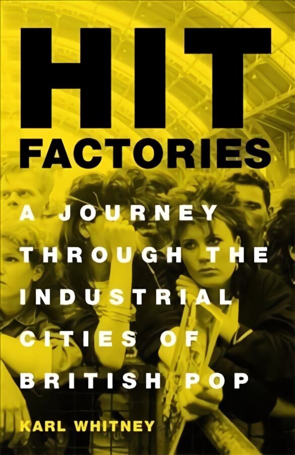 Hit Factories: A Journey Through the Industrial Cities of British Pop hind ja info | Kunstiraamatud | kaup24.ee