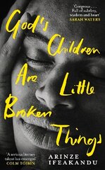 God's Children Are Little Broken Things: Winner of the 2023 Dylan Thomas Prize цена и информация | Фантастика, фэнтези | kaup24.ee