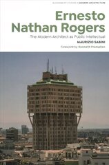 Ernesto Nathan Rogers: The Modern Architect as Public Intellectual hind ja info | Arhitektuuriraamatud | kaup24.ee