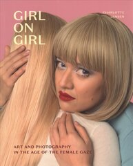 Girl on Girl: Art and Photography in the Age of the Female Gaze hind ja info | Kunstiraamatud | kaup24.ee