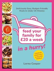 Feed Your Family For GBP20...In A Hurry!: Deliciously Easy, Budget-Friendly Meals in Under 20 Minutes цена и информация | Книги рецептов | kaup24.ee