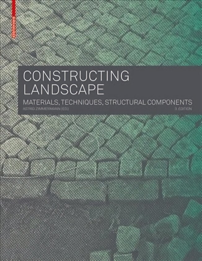 Constructing Landscape: Materials, Techniques, Structural Components 2015 3rd Revised edition hind ja info | Arhitektuuriraamatud | kaup24.ee