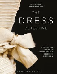 Dress Detective: A Practical Guide to Object-Based Research in Fashion цена и информация | Книги об искусстве | kaup24.ee
