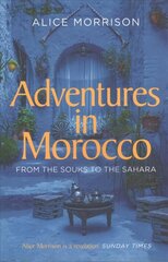 Adventures in Morocco: From the Souks to the Sahara цена и информация | Путеводители, путешествия | kaup24.ee