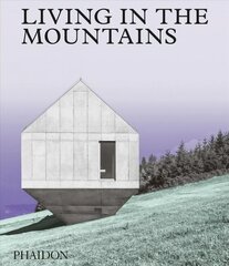 Living in the Mountains: Contemporary Houses in the Mountains цена и информация | Книги по архитектуре | kaup24.ee