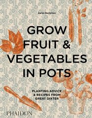 Grow Fruit & Vegetables in Pots: Planting Advice & Recipes from Great Dixter hind ja info | Aiandusraamatud | kaup24.ee