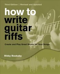 How to Write Guitar Riffs: Create and Play Great Hooks for Your Songs 3rd Revised edition, Revised and Updated hind ja info | Kunstiraamatud | kaup24.ee