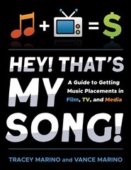 Hey! That's My Song!: A Guide to Getting Music Placements in Film, TV, and Media hind ja info | Kunstiraamatud | kaup24.ee