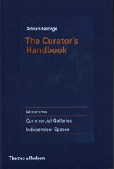 Curator's Handbook: Museums, Commercial Galleries, Independent Spaces цена и информация | Книги об искусстве | kaup24.ee