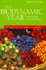 Biodynamic Year: Increasing Yield, Quality and Flavour, 100 Helpful Tips for the Gardener or   Smallholder цена и информация | Книги по садоводству | kaup24.ee
