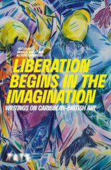 Liberation Begins in the Imagination: Writings on Caribbean British Art hind ja info | Kunstiraamatud | kaup24.ee