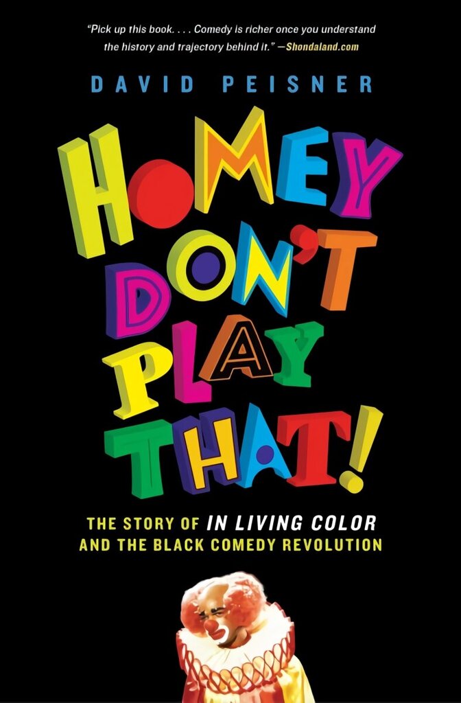 Homey Don't Play That!: The Story of In Living Color and the Black Comedy Revolution цена и информация | Kunstiraamatud | kaup24.ee