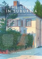 Light in Suburbia: A Year of Lockdown Paintings цена и информация | Книги об искусстве | kaup24.ee