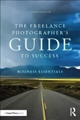 Freelance Photographer's Guide To Success: Business Essentials цена и информация | Книги по фотографии | kaup24.ee