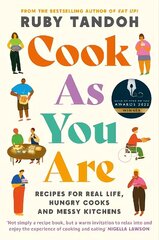 Cook As You Are: Recipes for Real Life, Hungry Cooks and Messy Kitchens Main цена и информация | Книги рецептов | kaup24.ee