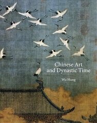 Chinese Art and Dynastic Time цена и информация | Книги об искусстве | kaup24.ee