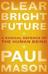 Clear Bright Future: A Radical Defence of the Human Being цена и информация | Книги по социальным наукам | kaup24.ee