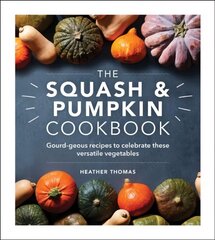 Squash and Pumpkin Cookbook: Gourd-geous recipes to celebrate these versatile vegetables hind ja info | Retseptiraamatud | kaup24.ee