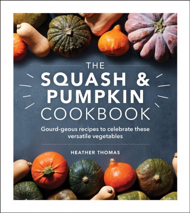 Squash and Pumpkin Cookbook: Gourd-geous recipes to celebrate these versatile vegetables hind ja info | Retseptiraamatud  | kaup24.ee