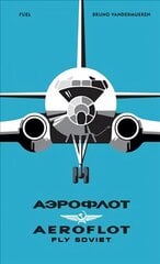 AEROFLOT - Fly Soviet: A Visual History цена и информация | Книги об искусстве | kaup24.ee