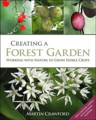 Creating a Forest Garden: Working with Nature to Grow Edible Crops цена и информация | Книги по садоводству | kaup24.ee