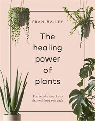 Healing Power of Plants: The Hero House Plants that Love You Back hind ja info | Aiandusraamatud | kaup24.ee