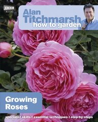 Alan Titchmarsh How to Garden: Growing Roses hind ja info | Aiandusraamatud | kaup24.ee