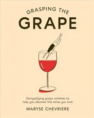 Grasping the Grape: Demystifying Grape Varieties to Help You Discover the Wines You Love цена и информация | Книги рецептов | kaup24.ee