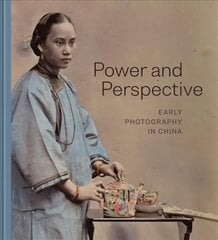 Power and Perspective: Early Photography in China цена и информация | Книги по фотографии | kaup24.ee
